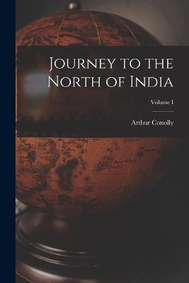 Journey to the North of India; Volume I - Arthur Conolly - cover