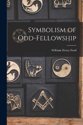 Symbolism of Odd-fellowship - William Henry Ford - cover
