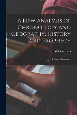 A New Analysis of Chronology and Geography, History and Prophecy: Profane Chronology - William Hales - cover