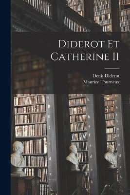 Diderot Et Catherine II - Denis Diderot,Maurice Tourneux - cover