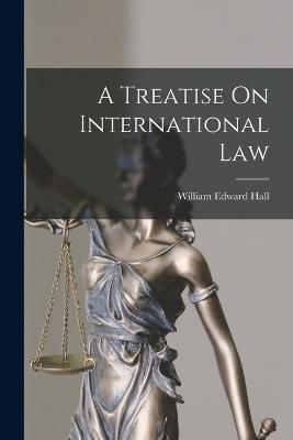 A Treatise On International Law - William Edward Hall - cover