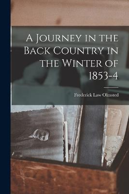A Journey in the Back Country in the Winter of 1853-4 - Frederick Law Olmsted - cover