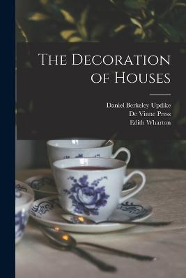 The Decoration of Houses - Edith Wharton,De Vinne Press,Ogden Codman - cover