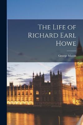 The Life of Richard Earl Howe - George Mason - cover