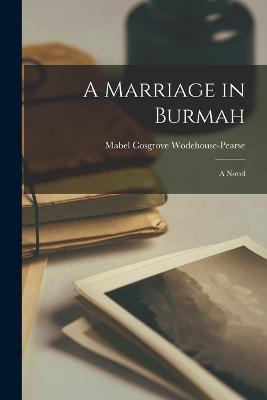 A Marriage in Burmah - Mabel Cosgrove Wodehouse-Pearse - cover