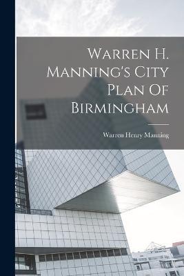 Warren H. Manning's City Plan Of Birmingham - Warren Henry Manning - cover