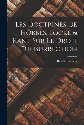Les Doctrines de Hobbes, Locke & Kant Sur Le Droit D'insurrection - Bion Smyrniadis - cover