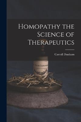 Homopathy the Science of Therapeutics - Carroll Dunham - cover