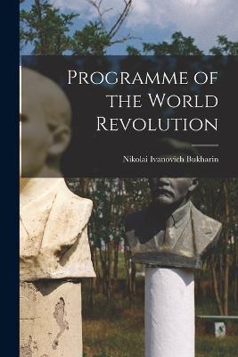 Programme of the World Revolution - Nikolai Ivanovich Bukharin - cover