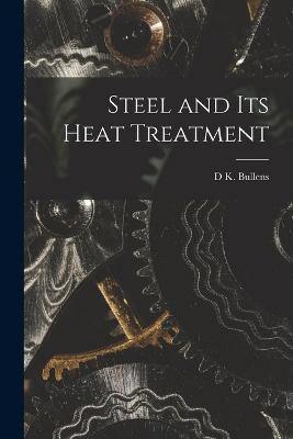 Steel and its Heat Treatment - D K Bullens - cover