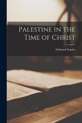 Palestine in the Time of Christ - Edmond Stapfer - cover