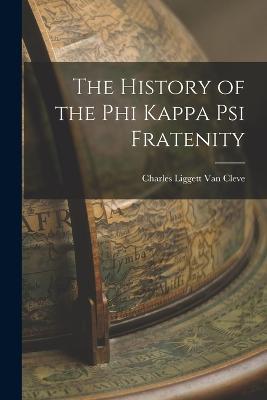 The History of the Phi Kappa Psi Fratenity - Charles Liggett Van Cleve - cover