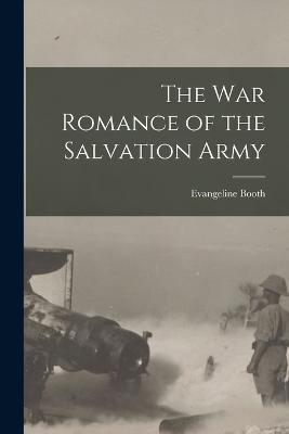 The War Romance of the Salvation Army - Evangeline Booth - cover