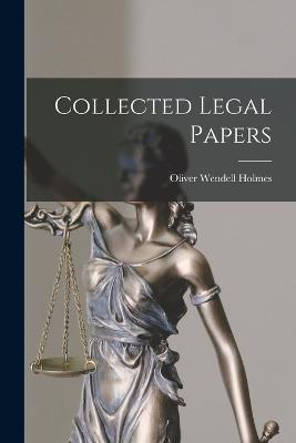 Collected Legal Papers - Oliver Wendell Holmes - cover