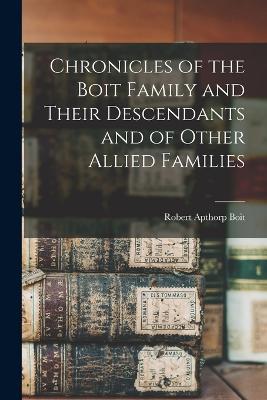 Chronicles of the Boit Family and Their Descendants and of Other Allied Families - Robert Apthorp Boit - cover