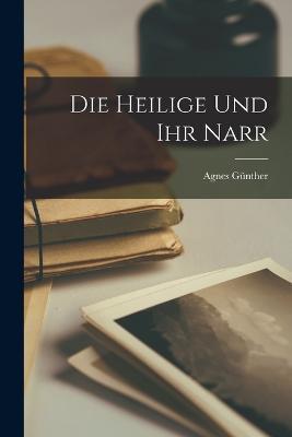 Die Heilige und ihr Narr - Agnes Gunther - cover