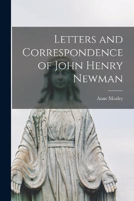 Letters and Correspondence of John Henry Newman - Anne Mozley - cover