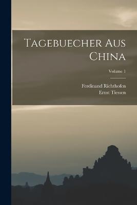 Tagebuecher Aus China; Volume 1 - Ferdinand Richthofen,Ernst Tiessen - cover
