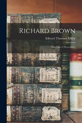 Richard Brown: One Line of Descendant - Edward Thomson Miller - cover