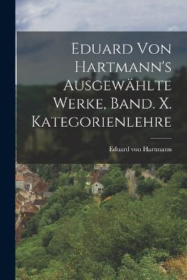 Eduard von Hartmann's ausgewählte Werke, Band. X. Kategorienlehre - Eduard Von Hartmann - cover