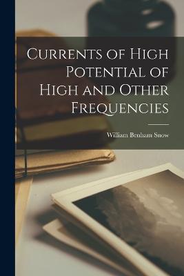 Currents of High Potential of High and Other Frequencies - William Benham Snow - cover