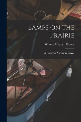 Lamps on the Prairie; a History of Nursing in Kansas - Writers' Program Kansas - cover