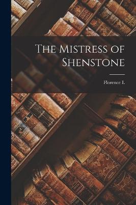 The Mistress of Shenstone - Florence L 1862-1921 Barclay - cover