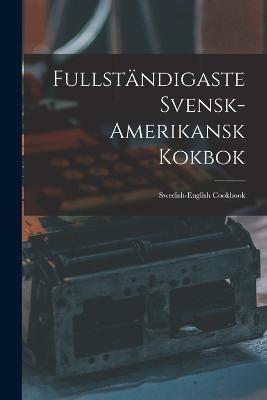 Fullstandigaste Svensk-amerikansk Kokbok: Swedish-english Cookbook - Anonymous - cover