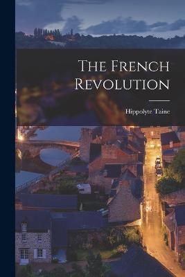 The French Revolution - Taine Hippolyte - cover