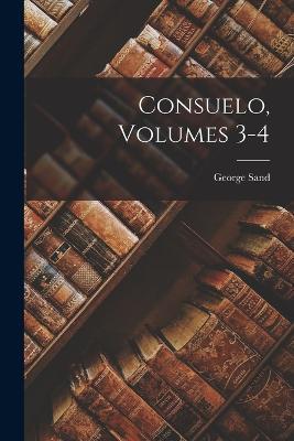 Consuelo, Volumes 3-4 - George Sand - cover
