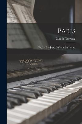 Paris: Ou, Le Bon Juge; Opérette En 2 Actes - Claude Terrasse - cover
