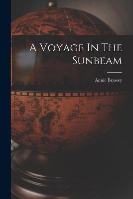 A Voyage In The Sunbeam - Brassey Annie 1839-1887 - cover