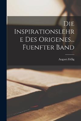 Die Inspirationslehre Des Origenes... Fuenfter Band - August Zoellig - cover