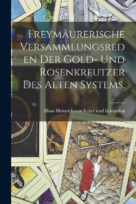 Freymäurerische Versammlungsreden der Gold- und Rosenkreutzer des alten Systems. - cover