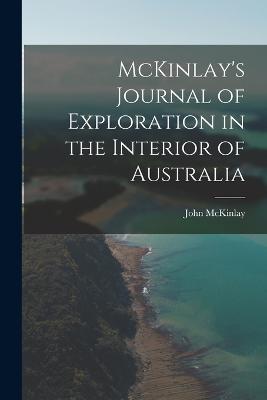 McKinlay's Journal of Exploration in the Interior of Australia - John McKinlay - cover