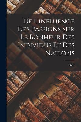 De L'influence des Passions sur le Bonheur des Individus et des Nations - Stael (Anne-Louise-Germaine) - cover
