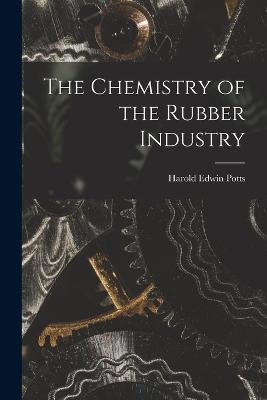The Chemistry of the Rubber Industry - Harold Edwin Potts - cover