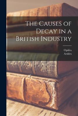 The Causes of Decay in a British Industry - Artifex,Opifex - cover
