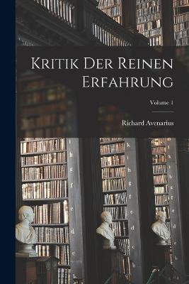Kritik Der Reinen Erfahrung; Volume 1 - Richard Avenarius - cover