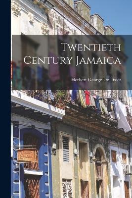 Twentieth Century Jamaica - Herbert George De Lisser - cover