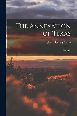 The Annexation of Texas: Copy#1 - Justin Harvey Smith - cover