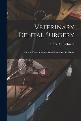 Veterinary Dental Surgery: For the Use of Students, Practitioners and Stockmen - Theries D Hinebauch - cover