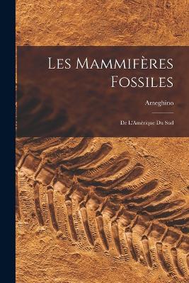 Les Mammifères Fossiles: De L'Amérique du Sud - Ameghino - cover