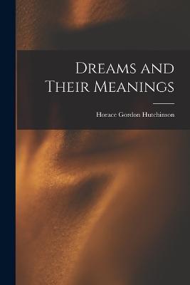 Dreams and Their Meanings - Horace Gordon Hutchinson - cover