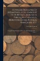 Monnaies Romaines Et Byzantines, D'or, D'argent Et De Bronze, Monnaies Grecques, Gauloises, Merovingiennes, Royales Francaises, Etc: Antiquites Gallo-Romaines, Livres De Numismatiques, Etc. ... Vente ... - Elzear de Quelen - cover