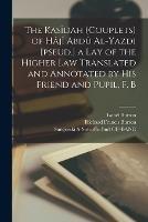 The Kasidah (couplets) of Haji Abdu Al-Yazdi [pseud.] a Lay of the Higher law Translated and Annotated by his Friend and Pupil, F. B - Richard Francis Burton,William Randolph Hearst,Isabel Burton - cover
