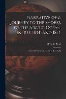 Narrative of a Journey to the Shores of the Arctic Ocean in 1833, 1834, and 1835: Under the Command of Capt. Back, R.N - Richard King - cover
