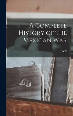 A Complete History of the Mexican War - N C 1809-1898 Brooks - cover