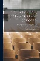 Viola Olerich, the Famous Baby Scholar; an Illustrated Biography - Henry [From Old Catalog] Olerich - cover