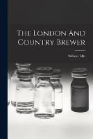The London And Country Brewer - William Ellis (Brewer ) - cover